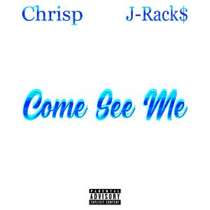 Come See Me (feat. Chrisp) (Explicit)