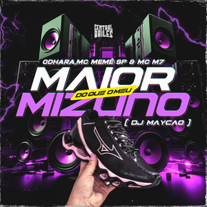 Maior Do Que O Meu Mizuno (Explicit)