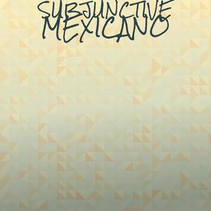 Subjunctive Mexicano