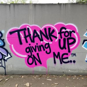 Thanks 4 giving up on me