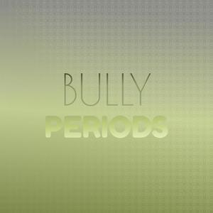 Bully Periods