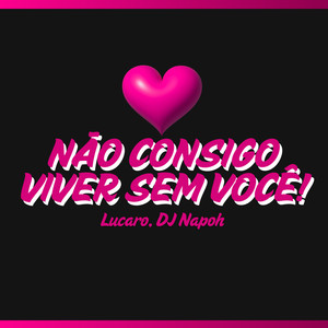 NÃO CONSIGO VIVER SEM VOCÊ