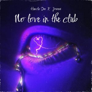 No Love In The Club (Explicit)