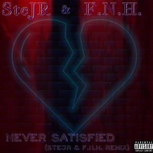 Never Satisfied (feat. F.N.H.) [SteJR & F.N.H. Remix] [Explicit]