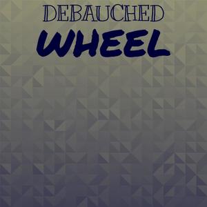 Debauched Wheel