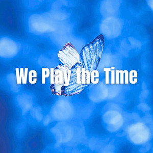 We Play the Time (Explicit)