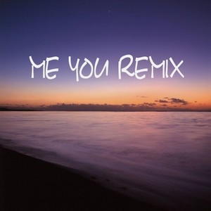 ME YOU REMIX