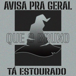 AVISA PRA GERAL QUE O BRUXO TÁ ESTOURADO