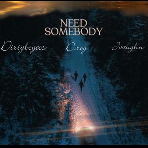 Need somebody (feat. Dirtyboycos & Jvaughn) [Explicit]