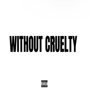 Without Cruelty (Explicit)