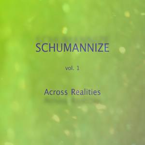 SCHUMANNIZE vol.1 - Across Realities