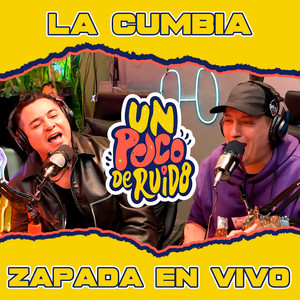 LA CUMBIA / Zapada EN VIVO en UN POCO DE RUIDO!