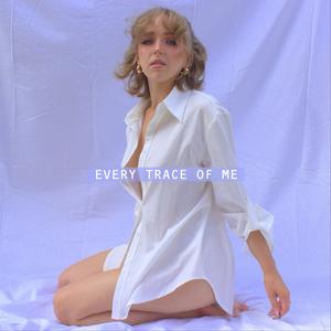 Every Trace of Me (Explicit)
