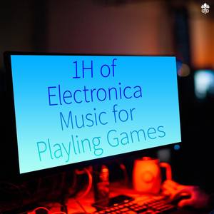 1H of Electronica Music for Playling Games