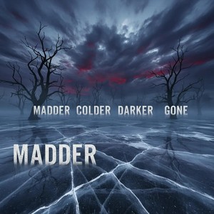 Madder Colder Darker Gone
