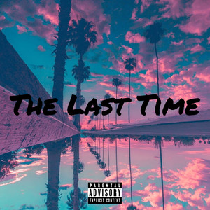 The Last Time (Explicit)
