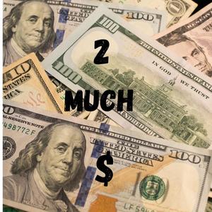 2 Much $ (Explicit)