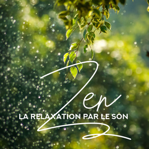 Zen – La relaxation par le son, 30 morceaux fascinants pour se relaxer et rester zen