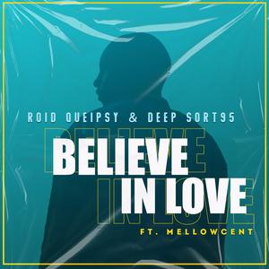 Believe In Love (feat. Deep Sort 95 & MellowCent)