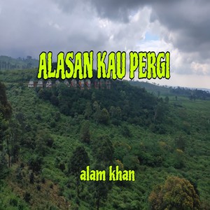 Alasan Kau Pergi