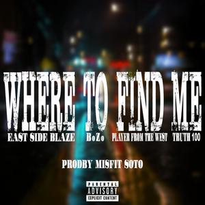 Where To Find Me (feat. Bozo, Player From The West & Truth100) [Explicit]