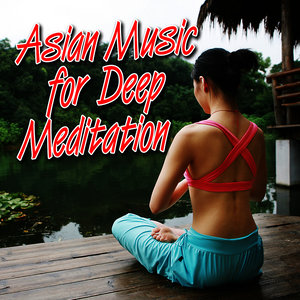 Asian Music for Deep Meditation - Music and Nature Sounds