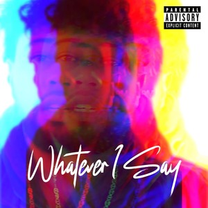 Whatever I Say (Explicit)