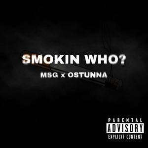 Smokin Who? (feat. MSG & oStunna) [Explicit]