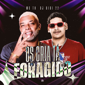 Os Cria Tá Foragido (Explicit)
