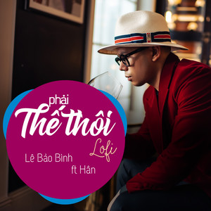 Phải Thế Thôi (Lofi)