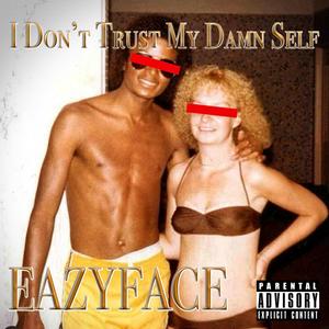 I Don't Trust My Damn Self (Explicit)