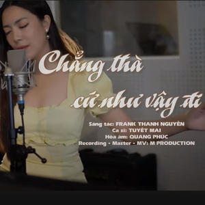 Chẳng Thà Cứ Như Vậy Đi (feat. Tuyết Mai)