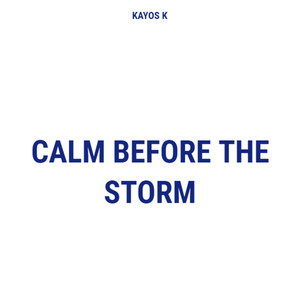 Kayos K - CALM BEFORE THE STORM