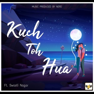Kuch Toh Hua (feat. Swasti Nagar)