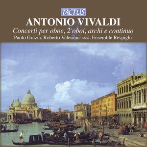 VIVALDI, A.: Oboe Concertos, RV 534, 535, 536, 447, 450, 453, 457 (Valeriani, Grazia, Ensemble Respighi)