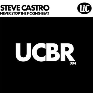 Steve Castro - Never Stop The F*cking Beat (Original Mix)