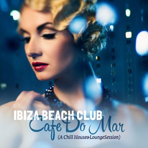 Ibiza Beach Club Cafe Do Mar (A Chill House & Lounge Session)