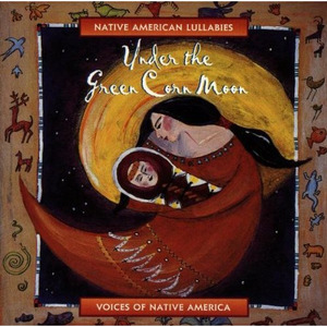 Under Green Corn Moon: Native American Lullabies