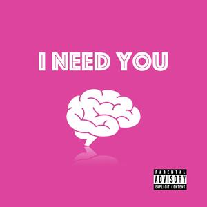 I NEED YOU (Explicit)