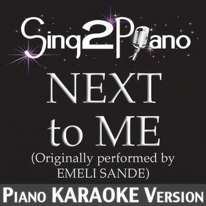 Next to Me (Originally Performed By Emeli Sande) (Piano Karaoke Version)