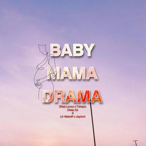 Baby Mama Drama (feat. Tshepo Deep Za, Lil-MakeR & Jaylord)