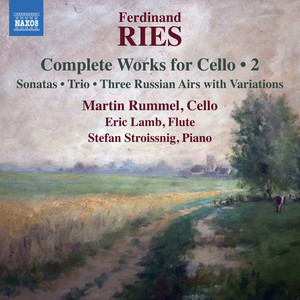 Ries, F.: Cello Works (Complete) , Vol. 2 - Cello Sonatas, WoO 2 and Op. 34 / Piano Trio, Op. 63 / 3 Airs Russes Variés (Rummel, E. Lamb, Stroissnig)