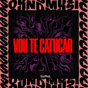 VOU TE CATUCAR (Explicit)