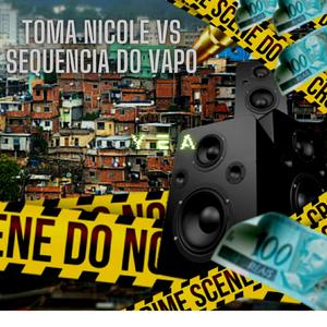 TOMA NICOLE VS SEQUENCIA DO VAPO (Explicit)