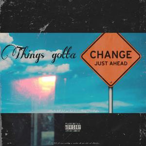 Things gotta change (Explicit)