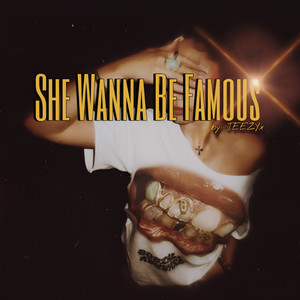 She Wanna Be Famous (Explicit)