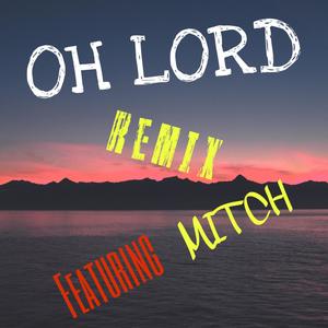 OH LORD (feat. Mitch) [REMIX]