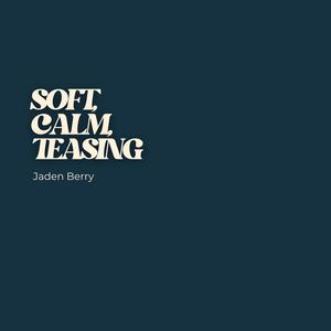 Soft, Calm, Teasing