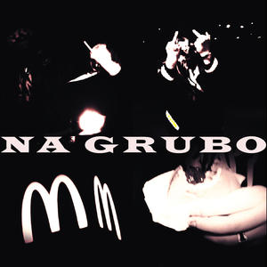 NA GRUBO (feat. GRUBY KWK) (Explicit)