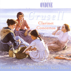 CRUSELL, B.H.: Clarinet Concertos Nos. 1-3 (Kriikku, Finnish Radio Symphony, Oramo)